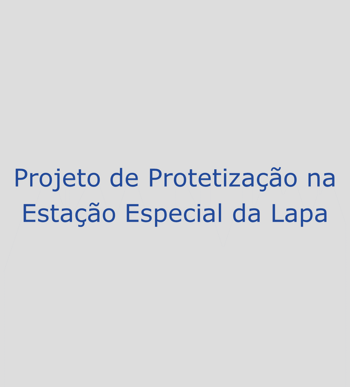 Projeto de Protetização na Estação Especial da Lapa